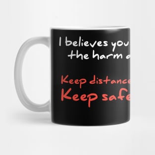 I believes you keep tha harm away, keep distance Mug